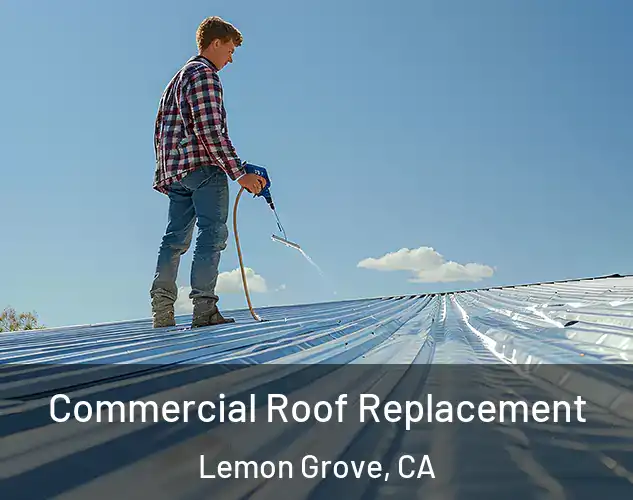  Commercial Roof Replacement Lemon Grove, CA