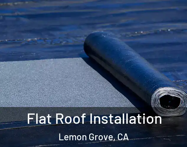  Flat Roof Installation Lemon Grove, CA