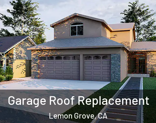  Garage Roof Replacement Lemon Grove, CA