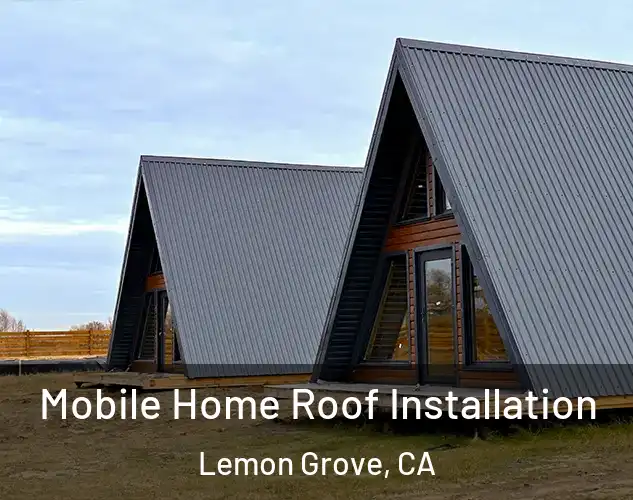 Mobile Home Roof Installation Lemon Grove, CA